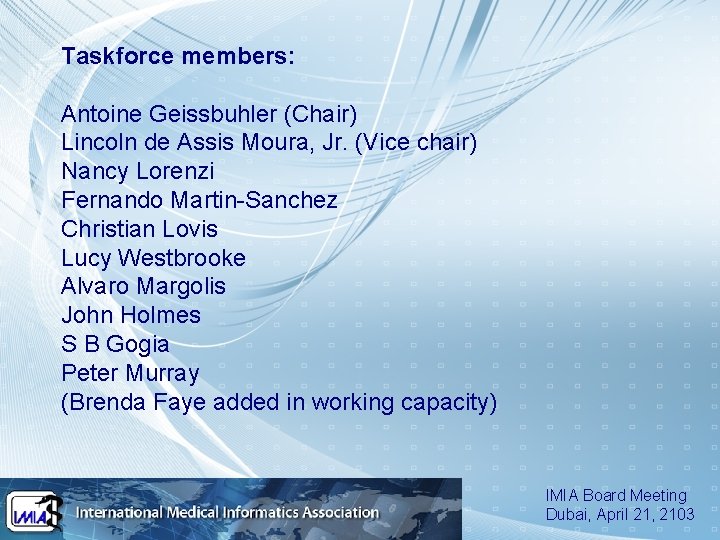 Taskforce members: Antoine Geissbuhler (Chair) Lincoln de Assis Moura, Jr. (Vice chair) Nancy Lorenzi