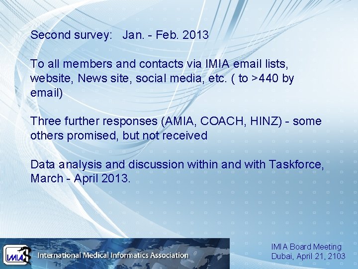 Second survey: Jan. - Feb. 2013 To all members and contacts via IMIA email