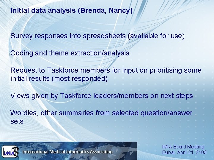 Initial data analysis (Brenda, Nancy) Survey responses into spreadsheets (available for use) Coding and