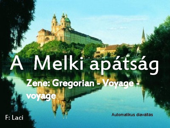 A Melki apátság Zene: Gregorian - Voyage voyage F: Laci Automatikus diaváltás 