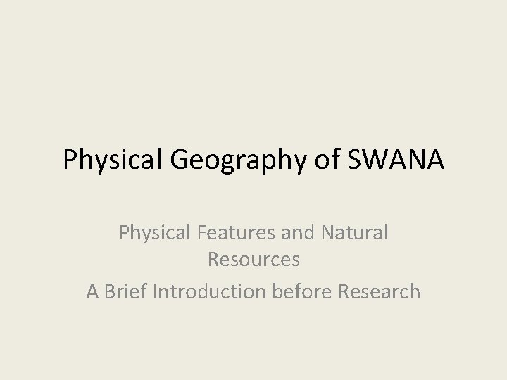 Physical Geography of SWANA Physical Features and Natural Resources A Brief Introduction before Research