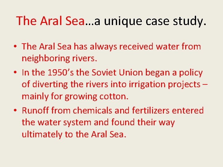 The Aral Sea…a unique case study. • The Aral Sea has always received water
