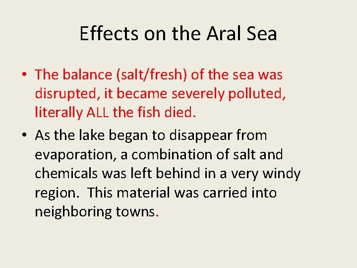 Effects on the Aral Sea • The balance (salt/fresh) of the sea was disrupted,