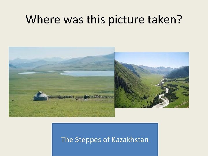 Where was this picture taken? The Steppes of Kazakhstan 