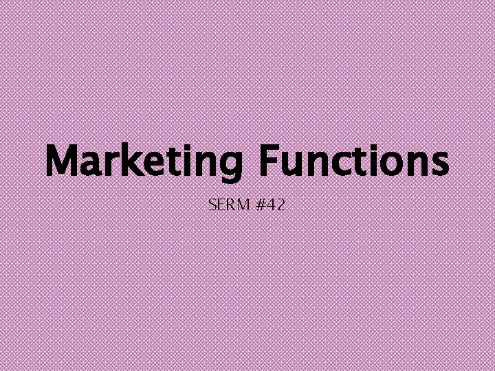 Marketing Functions SERM #42 