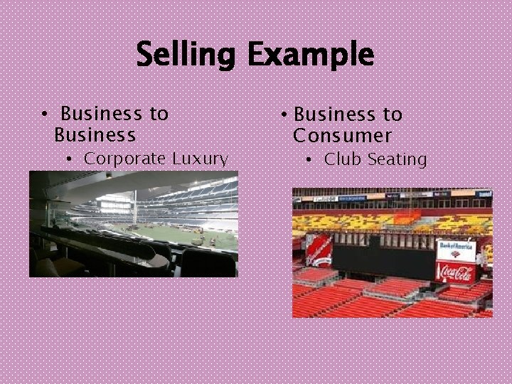 Selling Example • Business to Business • Corporate Luxury Boxes • Business to Consumer