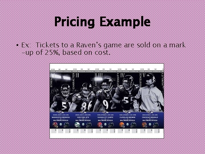 Pricing Example • Ex: Tickets to a Raven’s game are sold on a mark