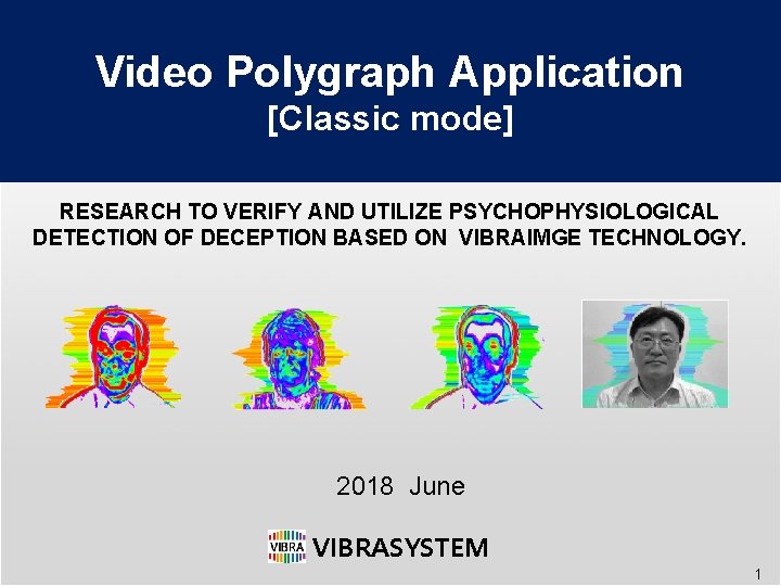 Video Polygraph Application [Classic mode] RESEARCH TO VERIFY AND UTILIZE PSYCHOPHYSIOLOGICAL DETECTION OF DECEPTION