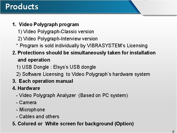Products 1. Video Polygraph program 1) Video Polygraph-Classic version 2) Video Polygraph-Interview version *