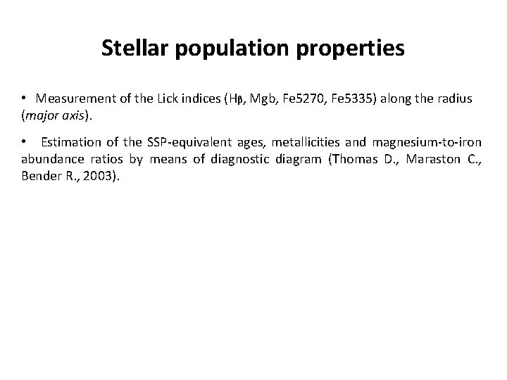 Stellar population properties • Measurement of the Lick indices (Hβ, Mgb, Fe 5270, Fe