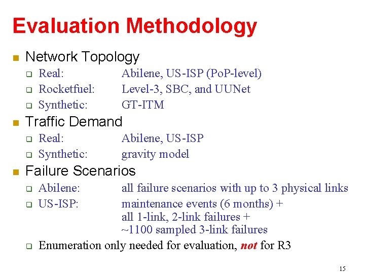 Evaluation Methodology Network Topology Abilene, US-ISP (Po. P-level) Level-3, SBC, and UUNet GT-ITM Traffic