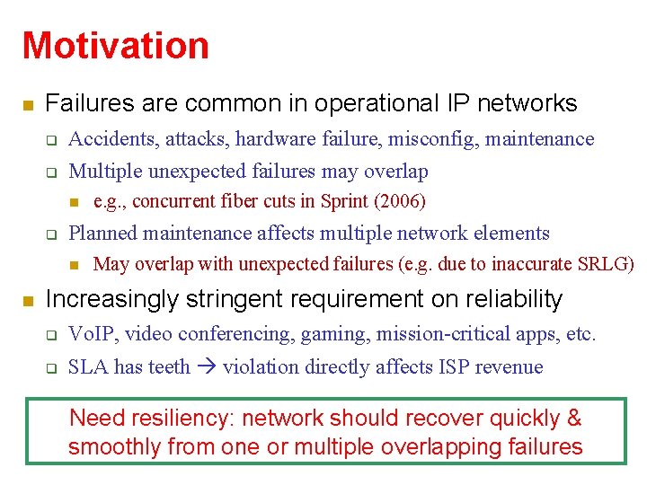 Motivation Failures are common in operational IP networks Accidents, attacks, hardware failure, misconfig, maintenance