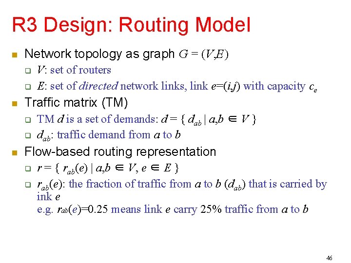 R 3 Design: Routing Model Network topology as graph G = (V, E) Traffic