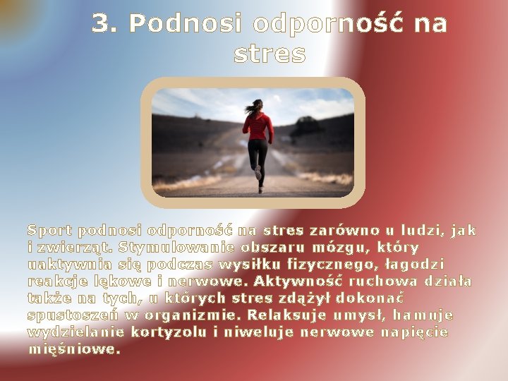 3. Podnosi odporność na stres Sport podnosi odporność na stres zarówno u ludzi, jak