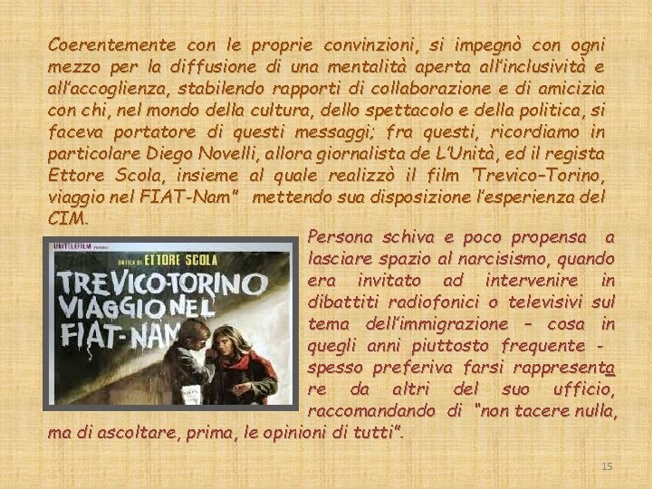 Coerentemente con le proprie convinzioni, si impegnò con ogni mezzo per la diffusione di