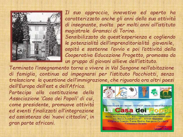 Il suo approccio, innovativo ed aperto ha caratterizzato anche gli anni della sua attività