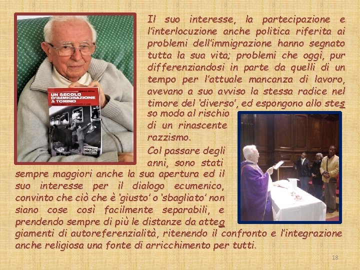 Il suo interesse, la partecipazione e l’interlocuzione anche politica riferita ai problemi dell’immigrazione hanno