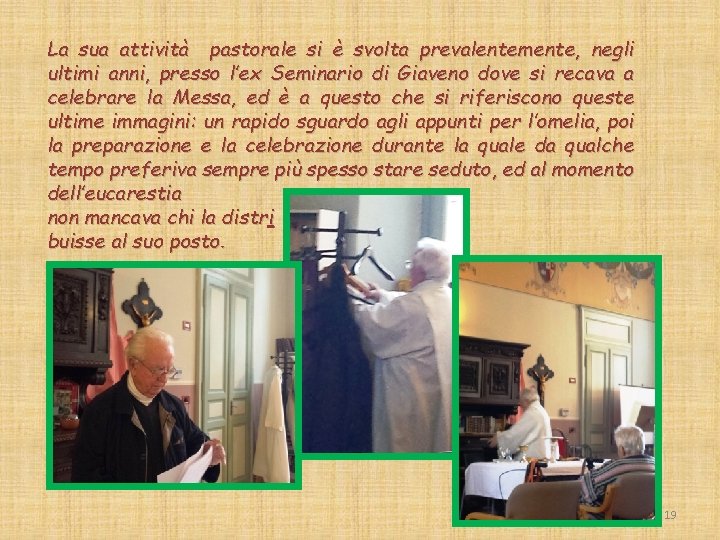 La sua attività pastorale si è svolta prevalentemente, negli ultimi anni, presso l’ex Seminario