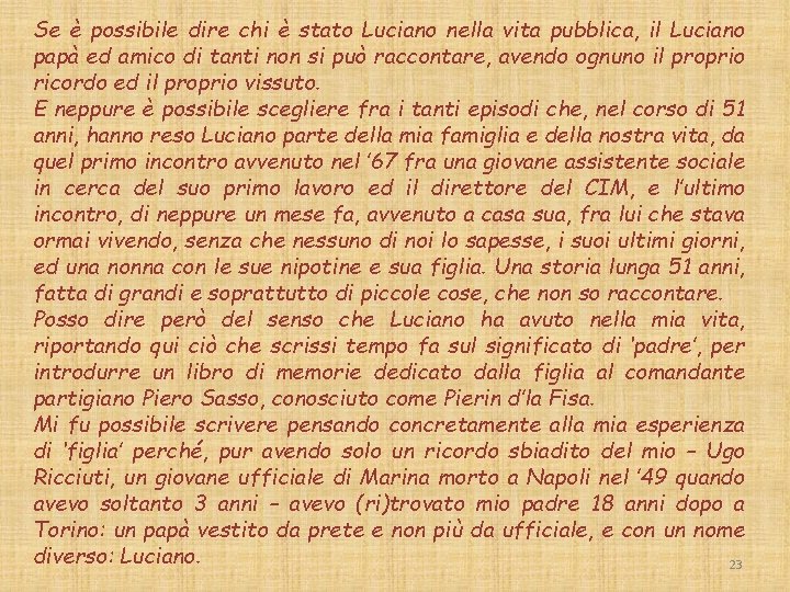 Se è possibile dire chi è stato Luciano nella vita pubblica, il Luciano papà