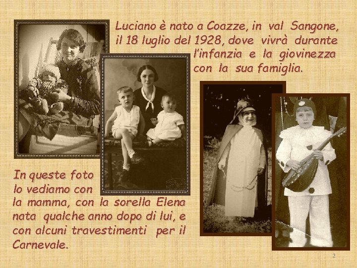 Luciano è nato a Coazze, in val Sangone, il 18 luglio del 1928, dove