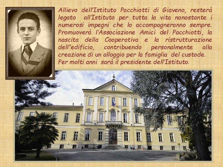 Allievo dell’Istituto Pacchiotti di Giaveno, resterà legato all’Istituto per tutta la vita nonostante i