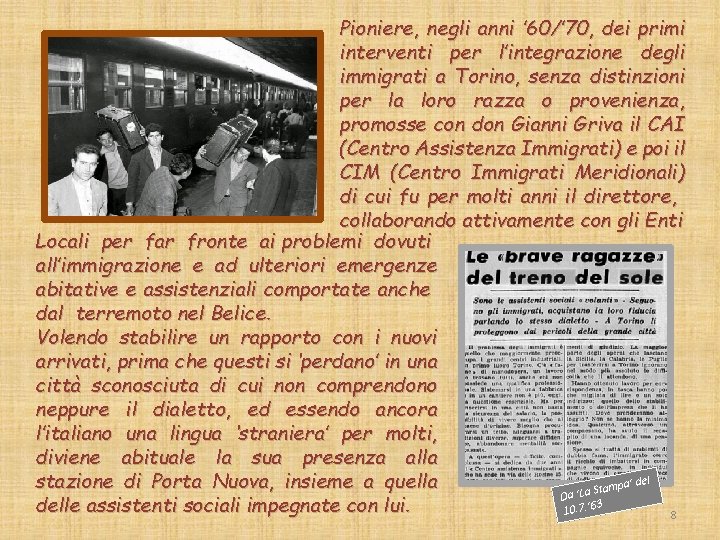 Pioniere, negli anni ’ 60/’ 70, dei primi interventi per l’integrazione degli immigrati a