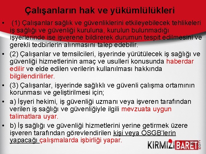 Çalışanların hak ve yükümlülükleri • • • (1) Çalışanlar sağlık ve güvenliklerini etkileyebilecek tehlikeleri