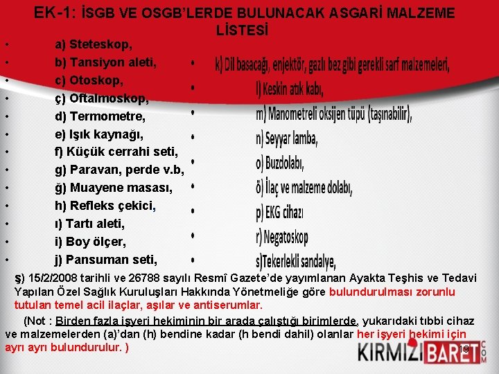 EK-1: İSGB VE OSGB’LERDE BULUNACAK ASGARİ MALZEME • • • • a) Steteskop, b)