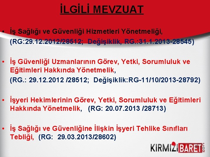 İLGİLİ MEVZUAT • İş Sağlığı ve Güvenliği Hizmetleri Yönetmeliği, (RG: 29. 12. 2012/28512; Değişiklik,