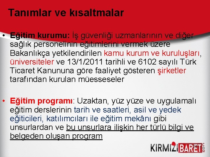 Tanımlar ve kısaltmalar • Eğitim kurumu: İş güvenliği uzmanlarının ve diğer sağlık personelinin eğitimlerini