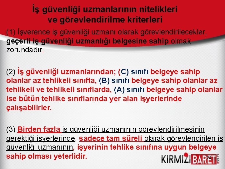 İş güvenliği uzmanlarının nitelikleri ve görevlendirilme kriterleri • (1) İşverence iş güvenliği uzmanı olarak