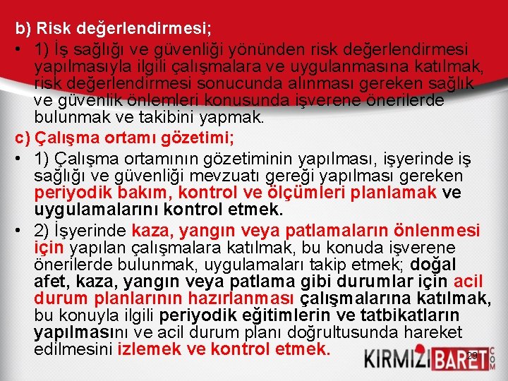 b) Risk değerlendirmesi; • 1) İş sağlığı ve güvenliği yönünden risk değerlendirmesi yapılmasıyla ilgili