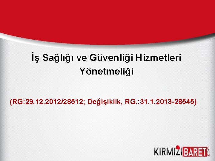 İş Sağlığı ve Güvenliği Hizmetleri Yönetmeliği (RG: 29. 12. 2012/28512; Değişiklik, RG. : 31.