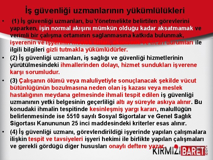 İş güvenliği uzmanlarının yükümlülükleri • (1) İş güvenliği uzmanları, bu Yönetmelikte belirtilen görevlerini yaparken,