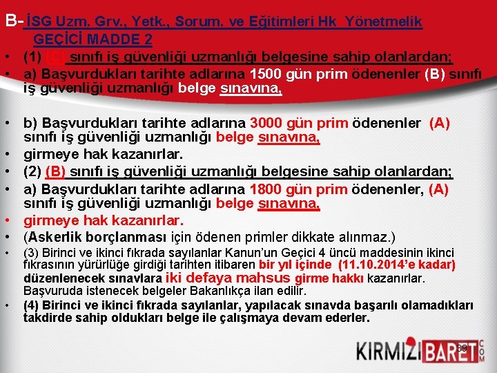 B- İSG Uzm. Grv. , Yetk. , Sorum. ve Eğitimleri Hk Yönetmelik GEÇİCİ MADDE