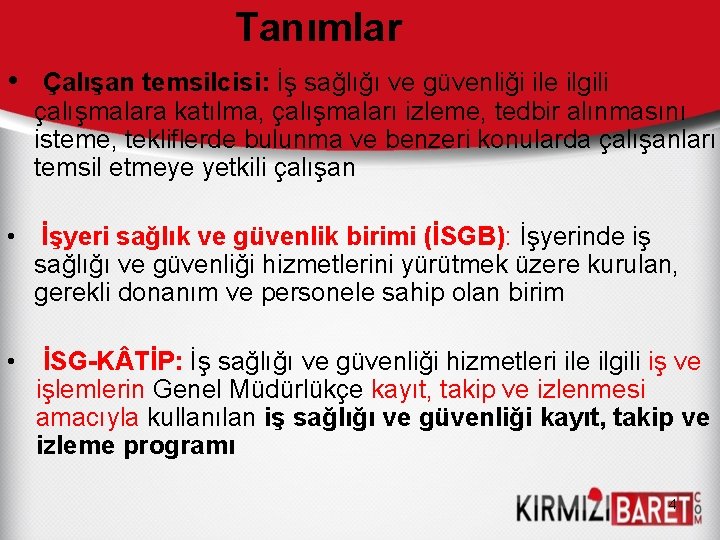 Tanımlar • Çalışan temsilcisi: İş sağlığı ve güvenliği ile ilgili çalışmalara katılma, çalışmaları izleme,