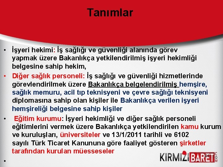 Tanımlar • İşyeri hekimi: İş sağlığı ve güvenliği alanında görev yapmak üzere Bakanlıkça yetkilendirilmiş