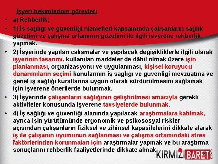  • • • İşyeri hekimlerinin görevleri a) Rehberlik; 1) İş sağlığı ve güvenliği