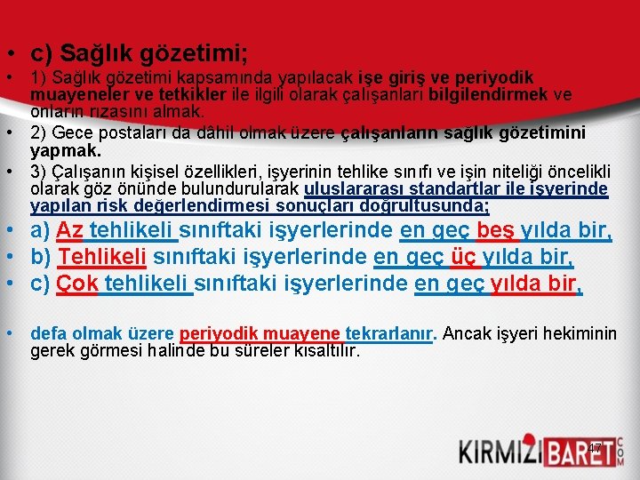  • c) Sağlık gözetimi; • 1) Sağlık gözetimi kapsamında yapılacak işe giriş ve