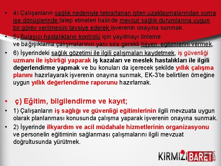  • 4) Çalışanların sağlık nedeniyle tekrarlanan işten uzaklaşmalarından sonra işe dönüşlerinde talep etmeleri