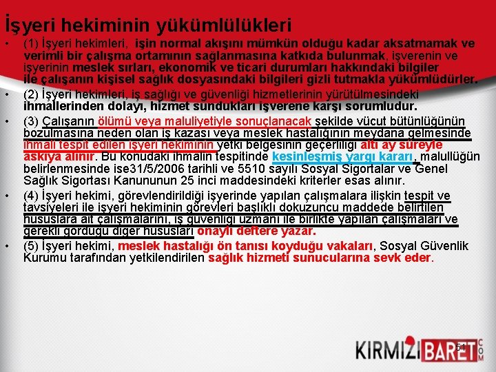 İşyeri hekiminin yükümlülükleri • • • (1) İşyeri hekimleri, işin normal akışını mümkün olduğu