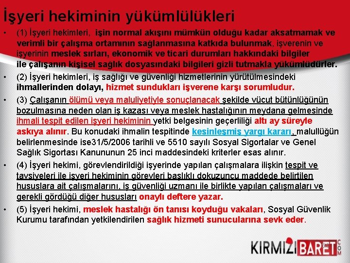 İşyeri hekiminin yükümlülükleri • • • (1) İşyeri hekimleri, işin normal akışını mümkün olduğu