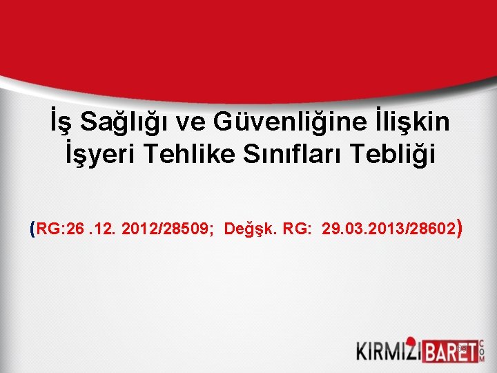 İş Sağlığı ve Güvenliğine İlişkin İşyeri Tehlike Sınıfları Tebliği (RG: 26. 12. 2012/28509; Değşk.