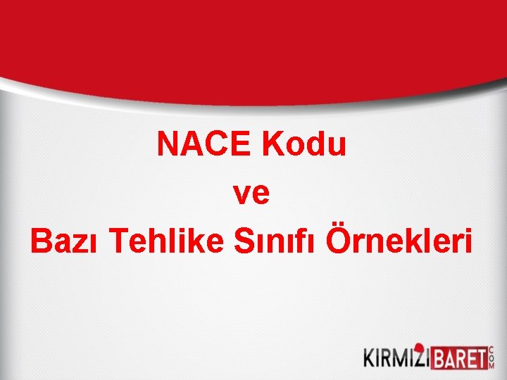 NACE Kodu ve Bazı Tehlike Sınıfı Örnekleri 