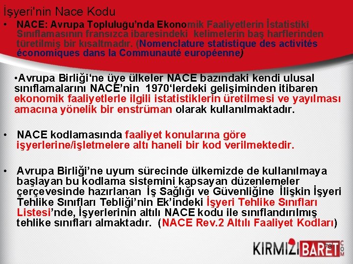 İşyeri'nin Nace Kodu • NACE: Avrupa Topluluğu’nda Ekonomik Faaliyetlerin İstatistikî Sınıflamasının fransızca ibaresindeki kelimelerin