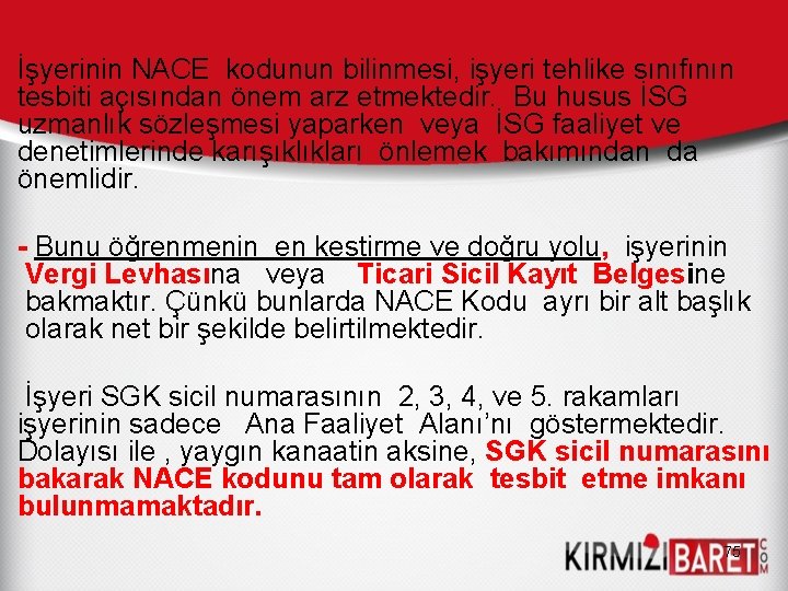 İşyerinin NACE kodunun bilinmesi, işyeri tehlike sınıfının tesbiti açısından önem arz etmektedir. Bu husus