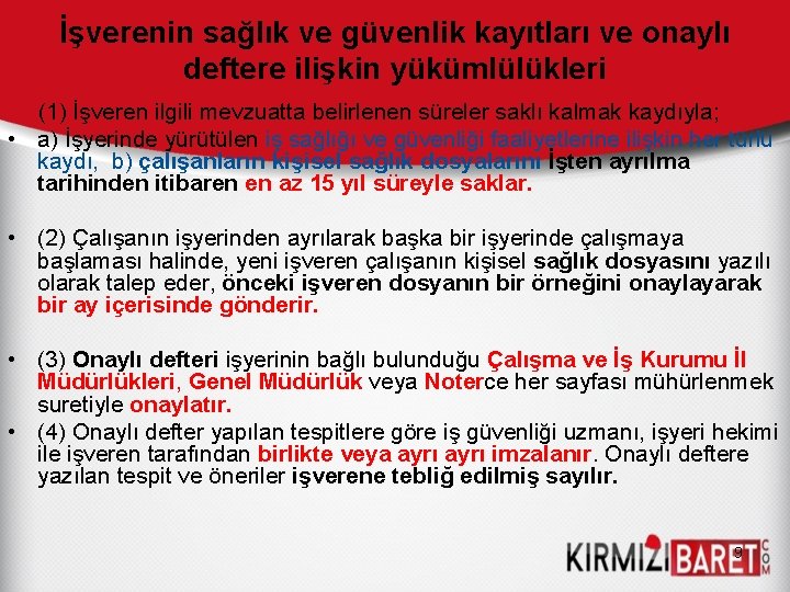 İşverenin sağlık ve güvenlik kayıtları ve onaylı deftere ilişkin yükümlülükleri (1) İşveren ilgili mevzuatta