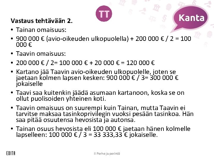 Vastaus tehtävään 2. • Tainan omaisuus: • 900 000 € (avio-oikeuden ulkopuolella) + 200