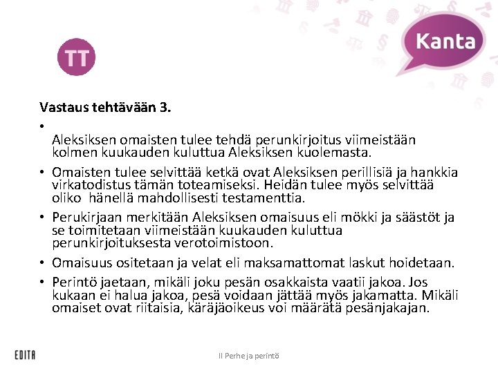 Vastaus tehtävään 3. • Aleksiksen omaisten tulee tehdä perunkirjoitus viimeistään kolmen kuukauden kuluttua Aleksiksen