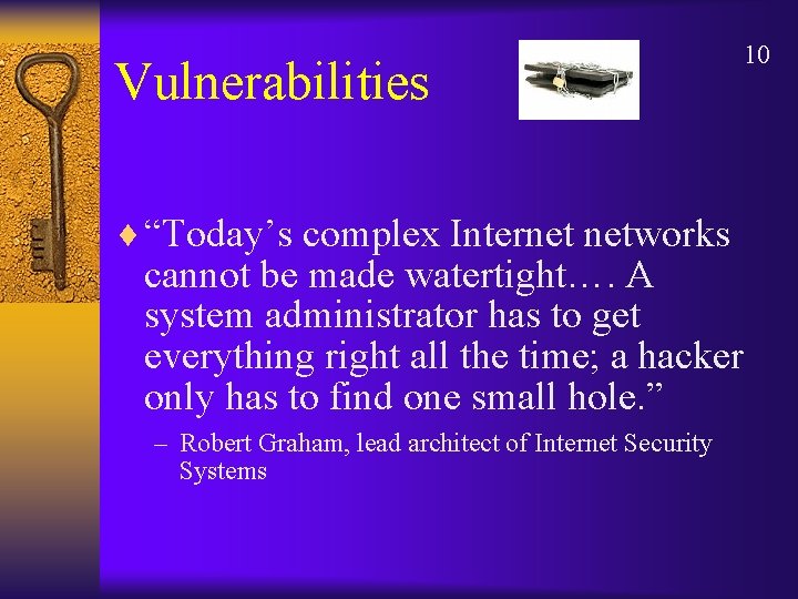 Vulnerabilities ¨ “Today’s complex Internet networks 10 cannot be made watertight…. A system administrator
